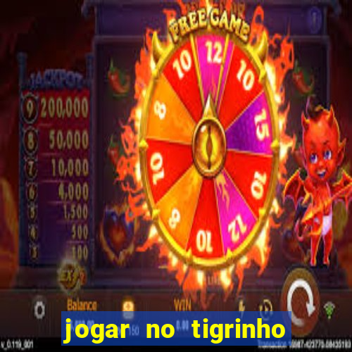 jogar no tigrinho sem deposito